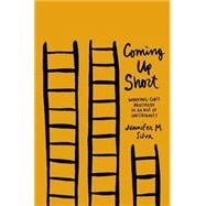 Coming Up Short Working-Class Adulthood in an Age of Uncertainty by Silva, Jennifer M., 9780190231897