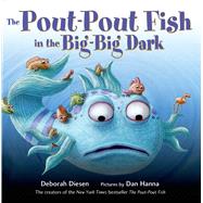 The Pout-Pout Fish in the Big-Big Dark by Diesen, Deborah; Hanna, Dan, 9780374301897