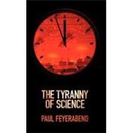 The Tyranny of Science by Feyerabend, Paul K., 9780745651897