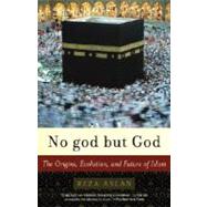 No God but God : The Origins, Evolution, and Future of Islam by ASLAN, REZA, 9780812971897