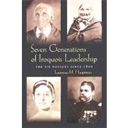 Seven Generations of Iroquois Leadership by Hauptman, Laurence M., 9780815631897