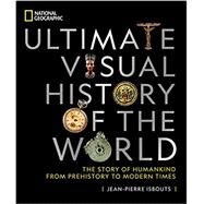 National Geographic Ultimate Visual History of the World The Story of Humankind From Prehistory to Modern Times by Isbouts, Jean-Pierre, 9781426221897