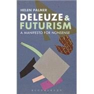 Deleuze and Futurism A Manifesto for Nonsense by Palmer, Helen, 9781472521897