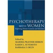 Psychotherapy with Women Exploring Diverse Contexts and Identities by Mirkin, Marsha Pravder; Suyemoto, Karen L.; Okun, Barbara F., 9781593851897