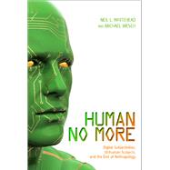 Human No More by Whitehead, Neil L.; Wesch, Michael, 9781607321897