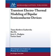Transient Electro-thermal Modeling of Bipolar Power Semiconductor Devices by Gachovska, Tanya Kirilova; Du, Bin; Hudgins, Jerry L.; Santi, Enrico, 9781627051897