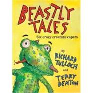 Beastly Tales Six Crazy Creature Capers by Tulloch, Richard; Denton, Terry, 9781741661897