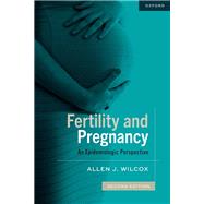 Fertility and Pregnancy An Epidemiologic Perspective by Wilcox, Allen J., 9780198931898