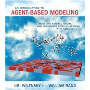 An Introduction to Agent-Based Modeling by Wilensky, Uri; Rand, William, 9780262731898