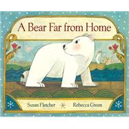 A Bear Far from Home by Fletcher, Susan; Green, Rebecca, 9780593181898