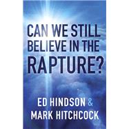 Can We Still Believe in the Rapture? by Hindson, Ed; Hitchcock, Mark, 9780736971898