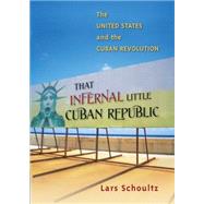 That Infernal Little Cuban Republic by Schoultz, Lars, 9780807871898