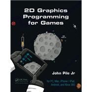 2D Graphics Programming for Games by Pile,Jr.; John, 9781466501898