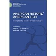 American History/American Film Interpreting the Hollywood Image by O'Connor, John E.; Jackson, Martin A., 9781474281898