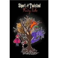 Short and Twisted Fairy Tales by Burkheart, Becky; Sedona, Scarlett; Ferguson, Tricia; Buckley, Lorelei; Wright, Daniel Lance, 9781499271898