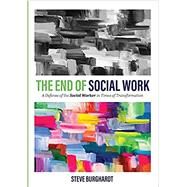 The End of Social Work by Steve Burghardt, 9781793511898