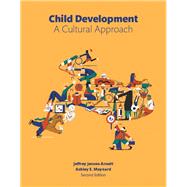 Child Development A Cultural Approach by Arnett, Jeffrey Jensen; Maynard, Ashley, 9780134011899