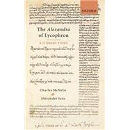 The Alexandra of Lycophron A Literary Study by McNelis, Charles; Sens, Alexander, 9780199601899