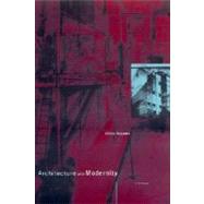 Architecture and Modernity A Critique by Heynen, Hilde, 9780262581899