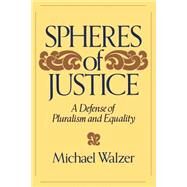 Spheres Of Justice A Defense Of Pluralism And Equality by Walzer, Michael, 9780465081899