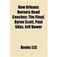 New Orleans Hornets Head Coaches : Tim Floyd, Byron Scott, Paul Silas, Jeff Bower by , 9781156931899