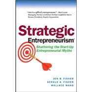 Strategic Entrepreneurism Shattering the Start-Up Entrepreneurial Myths by Fisher, Jon; Fisher, Gerald; Wyatt, Karen, 9781590791899