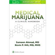 Medical Marijuana: A Clinical Handbook by Ahmad, Samoon; Hill, Kevin P., 9781975141899