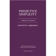 Predictive Simplicity: Induction Exhum'D by Friedman, Kenneth S., 9780080371900