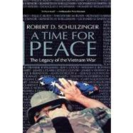 A Time for Peace The Legacy of the Vietnam War by Schulzinger, Robert D., 9780195071900