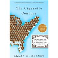 The Cigarette Century by Allan M. Brandt, 9780786721900