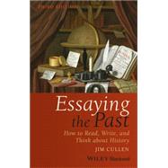Essaying the Past: How to Read, Write, and Think about History by Cullen, Jim, 9781119111900