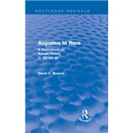 Augustus to Nero (Routledge Revivals): A Sourcebook on Roman History, 31 BC-AD 68 by Braund; David, 9781138781900