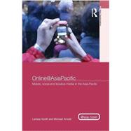 Online@AsiaPacific: Mobile, Social and Locative Media in the AsiaPacific by Hjorth; Larissa, 9781138851900