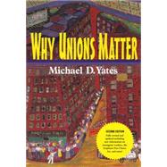 Why Unions Matter by Yates, Michael D., 9781583671900