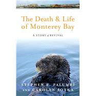 The Death and Life of Monterey Bay by Palumbi, Stephen R.; Sotka, Carolyn, 9781610911900