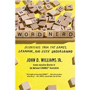 Word Nerd Dispatches from the Games, Grammar, and Geek Underground by Williams, John D., Jr, 9781631491900