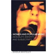 Women and Popular Music: Sexuality, Identity and Subjectivity by Whiteley,Sheila, 9780415211901