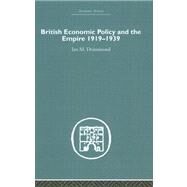 British Economic Policy and Empire, 1919-1939 by Drummond,Ian M., 9780415381901