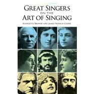 Great Singers on the Art of Singing by Brower, Harriette; Cooke, James Francis, 9780486291901