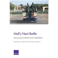 Mali's Next Battle Improving Counterterrorism Capabilities by Shurkin, Michael; Pezard, Stephanie; Zimmerman, S. Rebecca, 9780833091901