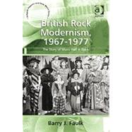 British Rock Modernism, 1967-1977: The Story of Music Hall in Rock by Faulk,Barry J., 9781409411901