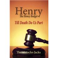 Henry � The Honey Badger Till Death Do Us Part by Jacks, Themistocles, 9798350991901