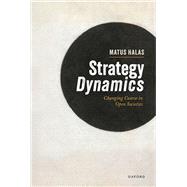 Strategy Dynamics Changing Course in Open Societies by Halas, Matus, 9780198951902
