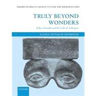 Truly Beyond Wonders Aelius Aristides and the Cult of Asklepios by Petsalis-Diomidis, Alexia, 9780199561902