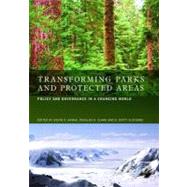 Transforming Parks and Protected Areas : Policy and Governance in a Changing World by Hanna, Kevin S.; Clark, Douglas A.; Slocombe, D. Scott, 9780203961902