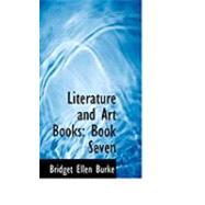 Literature and Art Books : Book Seven by Burke, Bridget Ellen, 9780554801902
