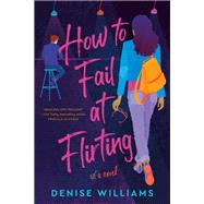 How to Fail at Flirting by Williams, Denise, 9780593101902