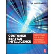 Customer Service Intelligence : Perspectives for human resources and Training by Van Der Wagen,Merilynn, 9780750681902