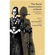 The Social Construction of Death Interdisciplinary Perspectives by Van Brussel, Leen; Carpentier, Nico, 9781137391902