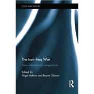 The Iran-Iraq War: New International Perspectives by Ashton; Nigel, 9781138831902